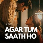 Agar Tum Saath Ho Lofi