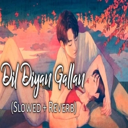 Dil Diyan Gallan Slowed Reverb