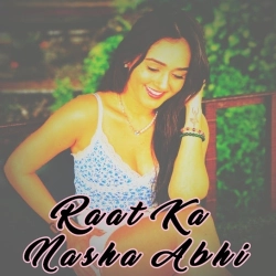 Raat Ka Nasha Abhi Remix